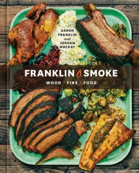 Franklin Smoke | Aaron Franklin   Jordan Mackay